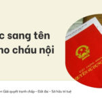 Thủ tục sang tên sổ đỏ cho cháu nội