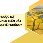 Có được đặt container trên đất nông nghiệp không