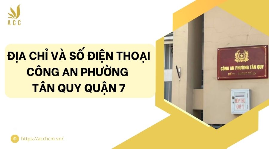 Địa chỉ và số điện thoại công an phường Tân Quy quận 7