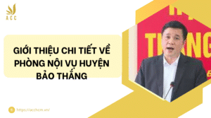 Giới thiệu chi tiết về phòng nội vụ huyện Bảo Thắng