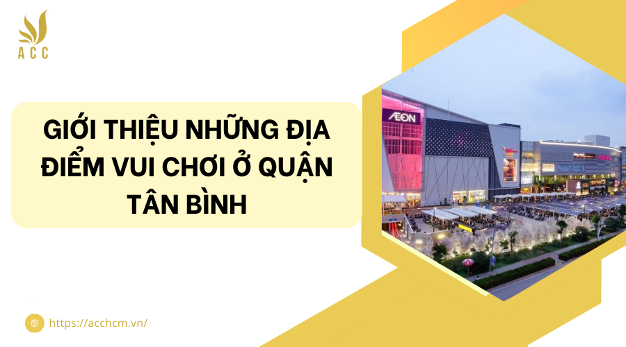 Giới thiệu những địa điểm vui chơi ở quận Tân Bình