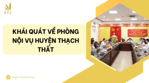 Khái quát về phòng nội vụ huyện Thạch Thất