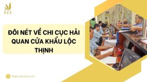 Đôi nét về Chi cục Hải quan cửa khẩu Lộc Thịnh.jpg