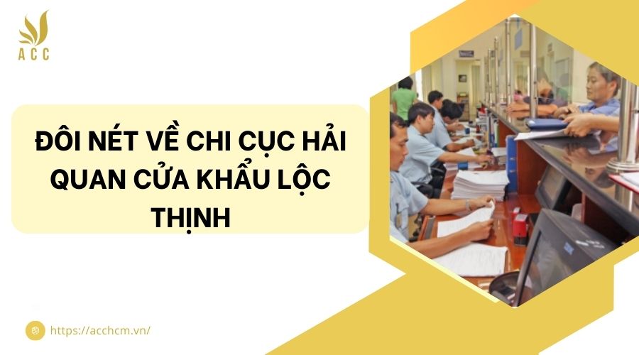 Đôi nét về Chi cục Hải quan cửa khẩu Lộc Thịnh.jpg