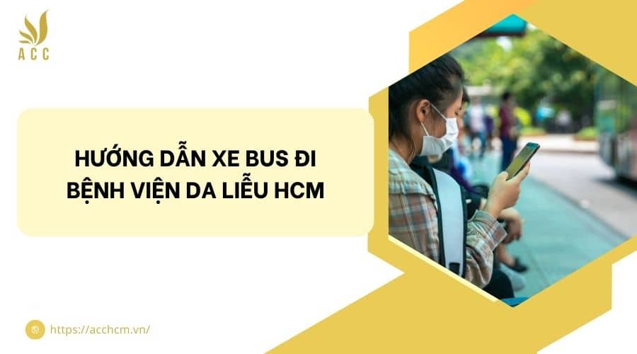 Hướng dẫn xe bus đi bệnh viện da liễu HCM