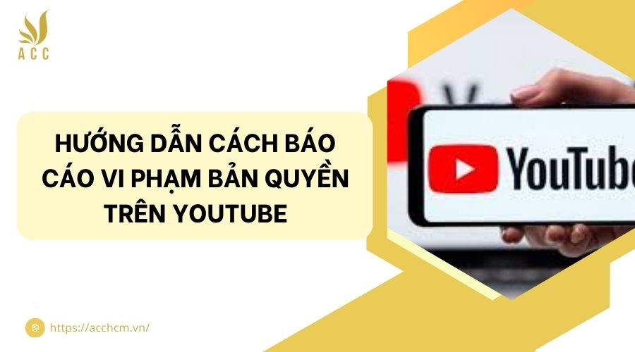 Cách báo cáo vi phạm bản quyền trên Youtube