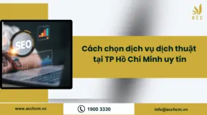 Cách chọn dịch vụ dịch thuật tại TP Hồ Chí Minh uy tín