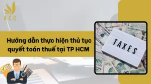 Hướng dẫn thực hiện thủ tục quyết toán thuế tại TP HCM 