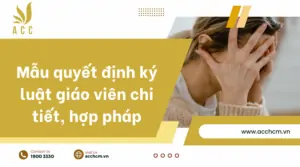 Mẫu quyết định ký luật giáo viên chi tiết, hợp pháp