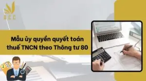 Mẫu ủy quyền quyết toán thuế TNCN theo Thông tư 80