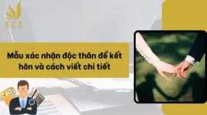 Mẫu xác nhận độc thân để kết hôn và cách viết chi tiết