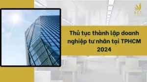 Thủ tục thành lập doanh nghiệp tư nhân tại TPHCM 2024