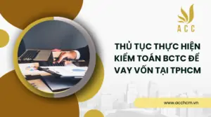 Thủ tục thực hiện kiểm toán BCTC để vay vốn tại TPHCM