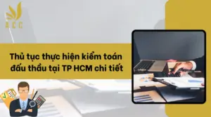 Thủ tục thực hiện kiếm toán đấu thầu tại TP HCM chi tiết