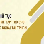 Thủ tục xin cấp thẻ tạm trú cho người nước ngoài tại TPHCM