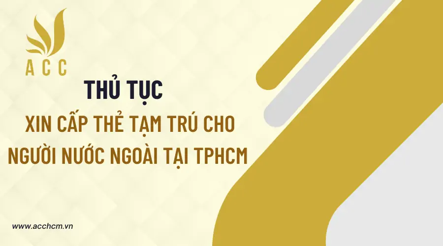 Thủ tục xin cấp thẻ tạm trú cho người nước ngoài tại TPHCM