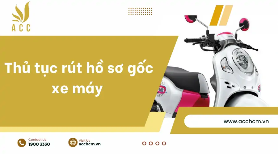 Thủ tục rút hồ sơ gốc xe máy là gì?