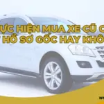 Khi thực hiện mua xe cũ có cần rút hồ sơ gốc hay không