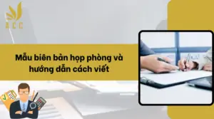 Mẫu biên bản họp phòng và hướng dẫn cách viết