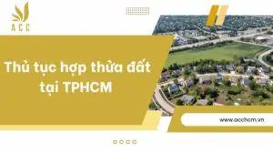 Thủ tục hợp thửa đất tại TPHCM chi tiết nhất