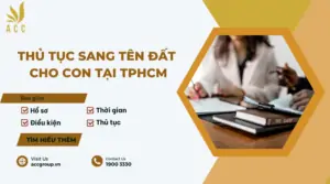 Thủ tục sang tên đất cho con tại TPHCM