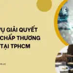 Dịch vụ giải quyết tranh chấp thương mại tại TPHCM