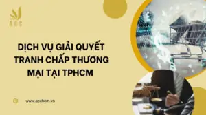 Dịch vụ giải quyết tranh chấp thương mại tại TPHCM