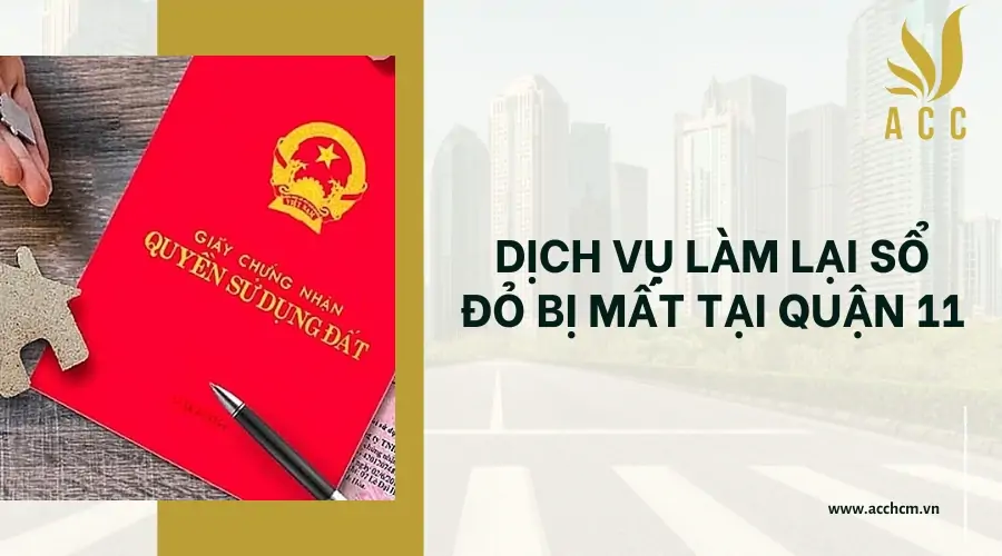 Dịch vụ làm lại sổ đỏ bị mất tại Quận 11