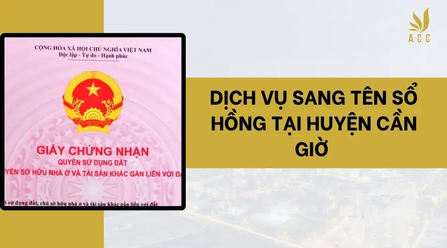 Dịch vụ sang tên sổ hồng tại Huyện Cần Giờ