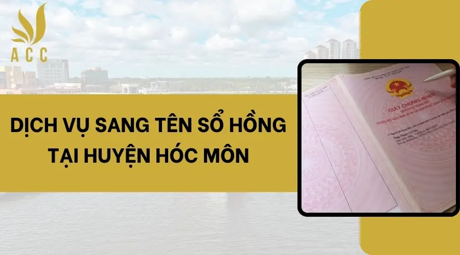 Dịch vụ sang tên sổ hồng tại Huyện Hóc Môn