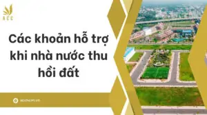 Các khoản hỗ trợ khi nhà nước thu hồi đất (1)