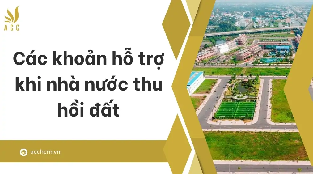 Các khoản hỗ trợ khi nhà nước thu hồi đất 