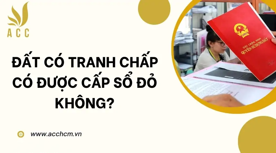 Đất có tranh chấp có được cấp sổ đỏ không