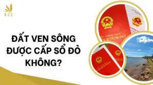 Đất ven sông được cấp sổ đỏ không