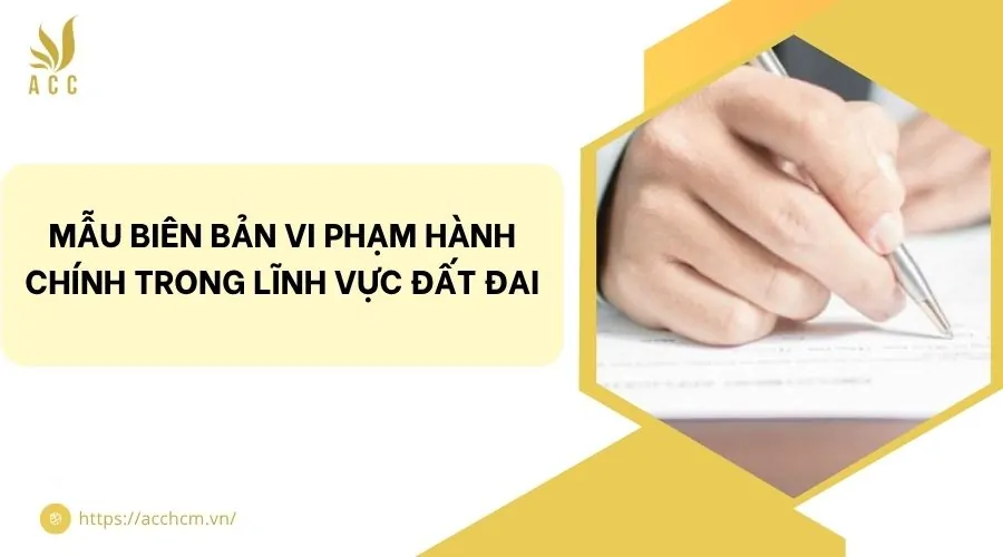 Mẫu biên bản vi phạm hành chính trong lĩnh vực đất đai