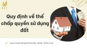 Quy định về thế chấp quyền sử dụng đất