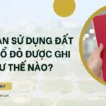 Thời hạn sử dụng đất trên sổ đỏ được ghi như thế nào