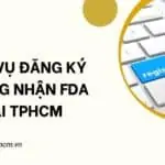 Dịch vụ đăng ký chứng nhận FDA tại TPHCM