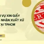 Dịch vụ xin giấy chứng nhận xuất xứ tại TPHCM