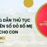 Hướng dẫn thủ tục sang tên sổ đỏ bố mẹ cho con