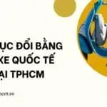 Thủ tục đổi bằng lái xe quốc tế tại TPHCM