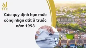 Các quy định hạn mức công nhận đất ở trước năm 1993