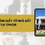 Dịch vụ làm giấy tờ nhà đất tại TPHCM