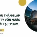 Dịch vụ thành lập công ty vốn nước ngoài tại TPHCM (1)