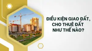 Điều kiện giao đất, cho thuê đất như thế nào?