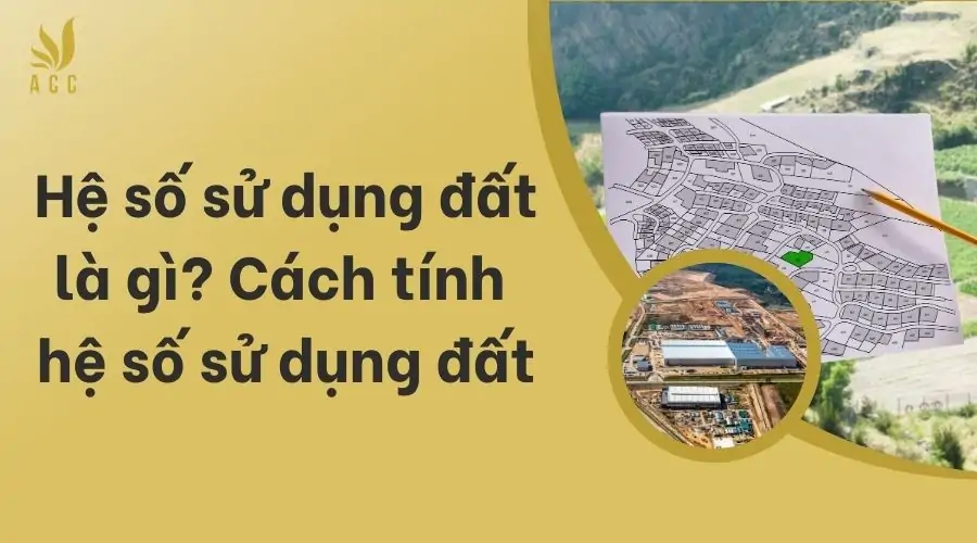 Hệ số sử dụng đất là gì? Cách tính hệ số sử dụng đất