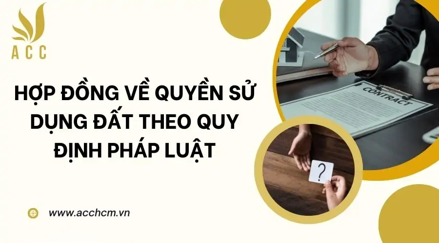 Hợp đồng về quyền sử dụng đất theo quy định pháp luật