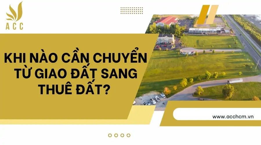 Khi nào cần chuyển từ giao đất sang thuê đất?