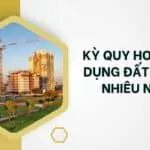 Kỳ quy hoạch sử dụng đất là bao nhiêu năm