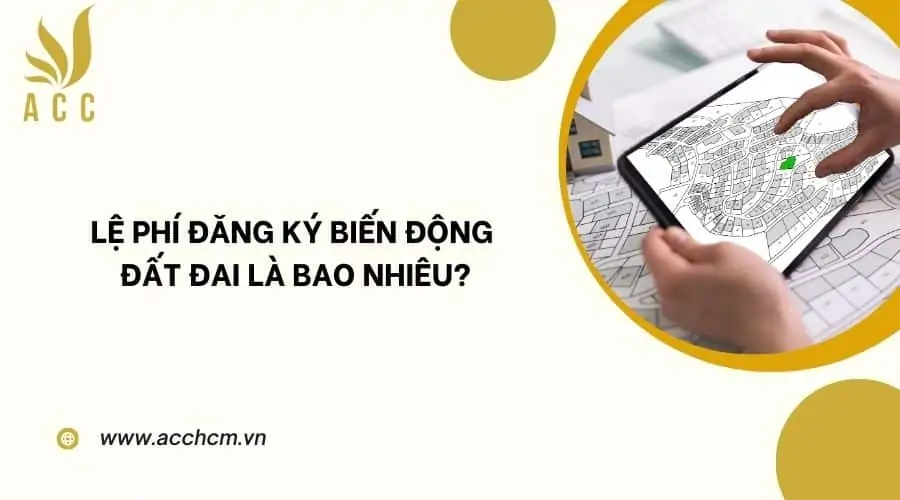 Lệ phí đăng ký biến động đất đai_ là bao nhiêu